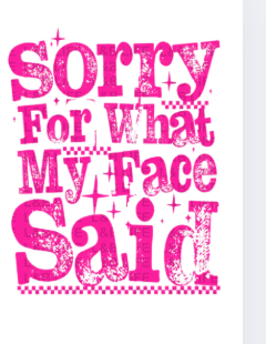 Sorry For What My Face Said T-Shirt | Funny Sarcastic