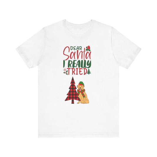 Dear Santa I Really Tried Unisex Tee – Fun Holiday Shirt for Dog Lovers