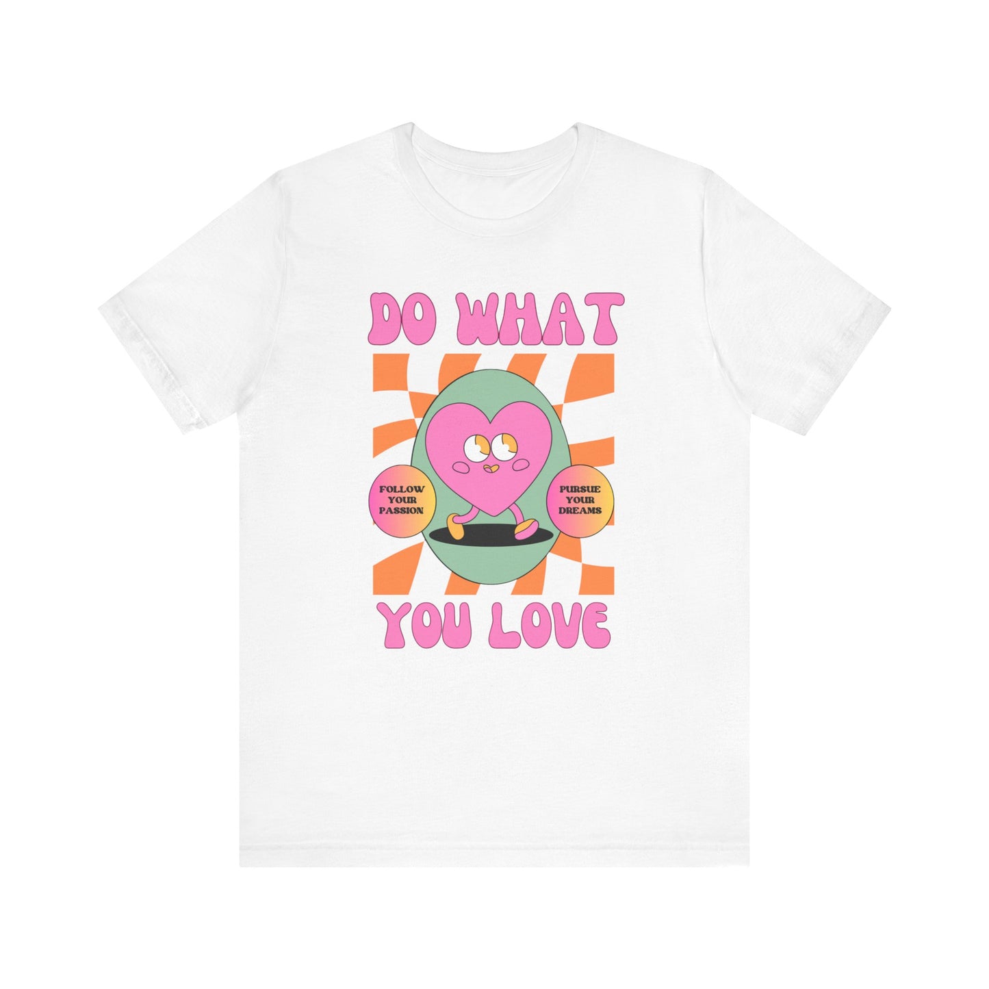 Unisex Jersey Short Sleeve Tee - DO WHAT YOU LOVE