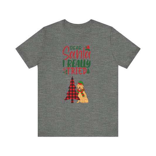 Dear Santa I Really Tried Unisex Tee – Fun Holiday Shirt for Dog Lovers