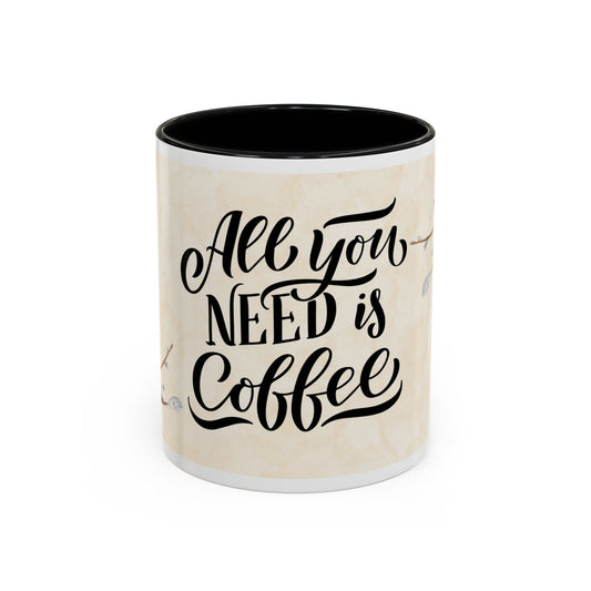 Accent Coffee Mug (11, 15oz) - All you need is Coffee