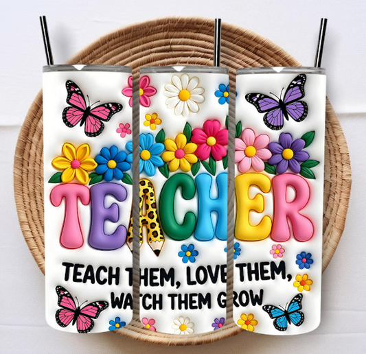 Teach Them Love Them Watch Them Grow 20oz Skinny Tumbler | Teacher Gift