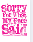 Sorry For What My Face Said T-Shirt | Funny Sarcastic